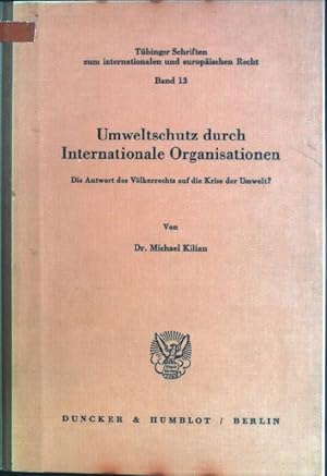 Bild des Verkufers fr Umweltschutz durch internationale Organisationen: die Antwort des Vlkerrechts auf die Krise der Umwelt? Tbinger Schriften zum internationalen und europischen Recht; Bd. 13 zum Verkauf von books4less (Versandantiquariat Petra Gros GmbH & Co. KG)