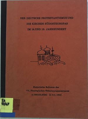 Imagen del vendedor de Der deutsche Protestantismus und die Kirchen Sdosteuropas im 16. und 19. Jahrhundert; Historische Rerferate des VII. Theologischen Sdosteuropaseminares in Heidelberg; a la venta por books4less (Versandantiquariat Petra Gros GmbH & Co. KG)