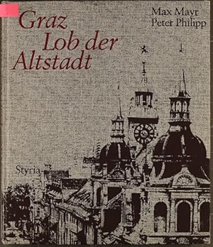 Seller image for Graz, Lob der Altstadt : ein Bildbd. mit 143 Bildern u. 7 Stichen. Max Mayr; Peter Philipp for sale by Peters Buchkontor