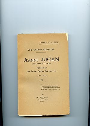 Bild des Verkufers fr UNE GRANDE BRETONNE JEANNE JUGAN (Soeur Marie de la Croix), fondatrice des Petites Soeurs des Pauvres 1792-1879. zum Verkauf von Librairie CLERC