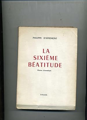 LA SIXIÈME BÉATITUDE. Poème dramatique.