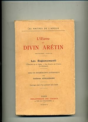 Seller image for L'OEUVRE DU DIVIN ARETIN .Deuxime Partie . LES RAGIONAMENTI. - L'ducation de la Pippa. Les roueries des Hommes. La Ruffianerie. ESSAI DE BIBLIOGRAPHIE ARETINESQUE par Guillaume APOLLINAIRE . Ouvrage orn d'un portrait hors texte. for sale by Librairie CLERC