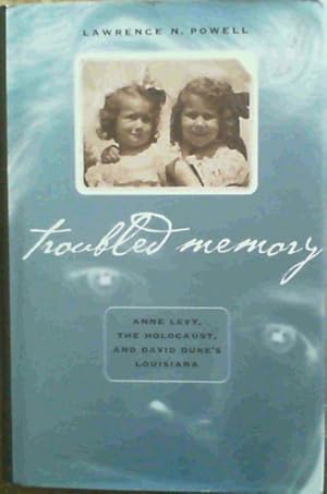 Immagine del venditore per Troubled Memory: Anne Levy, the Holocaust, and David Duke's Louisiana venduto da Chapter 1