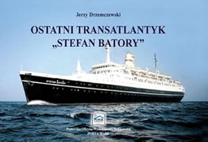 OSTATNI TRANSATLANTYK "STEFAN BATORY" (TSS STEFAN BATORY POLISH OCEAN LINER 1968-1990. A PHOTOGRA...