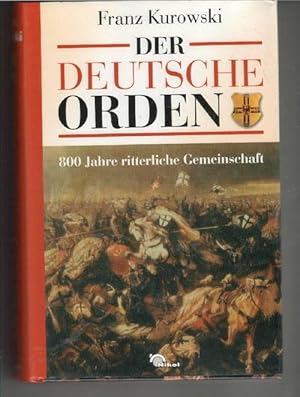 Der Deutsche Orden 800 Jahre ritterliche Gemeinschaft die Geschichte der deutschen Ritterorden vo...