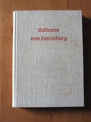 Jahrbuch der Arbeitsgemeinschaft der Rheinischen Geschichtsvereine. I. Baldewin von Luxemburg. Da...