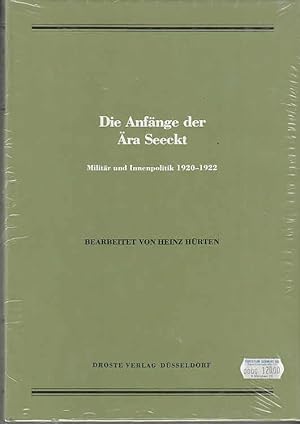 Die Anfänge der Ära Seeckt : Militär u. Innenpolitik 1920 - 1922 / bearb. von Heinz Hürten; Quell...