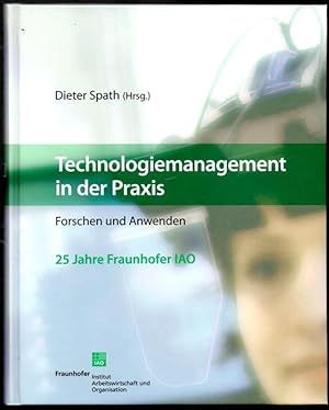 Seller image for Technologiemanagement in der Praxis. Forschen und Anwenden. (25 Jahre Fraunhofer IAO). for sale by Antiquariat Puderbach