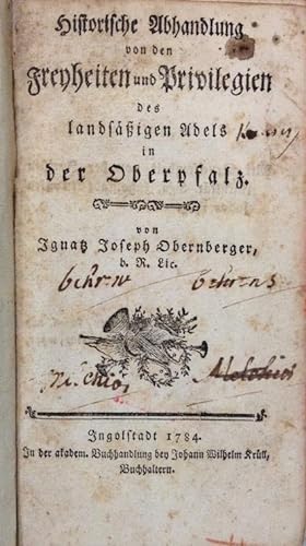Historische Abhandlung von den Freyheiten und Privilegien des landsäßigen Adels in der Oberpfalz.