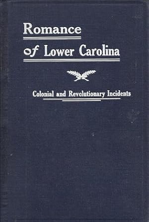 Seller image for The Romance of Lower Carolina: Historic, Romantic and Traditional Incidents of the Colonial and Revolutionary Eras of That Part of South Carolina at and Below the Falls of the Rivers, Localities So Plainly Described, as to be Easily Identified for sale by BJ's Book Barn