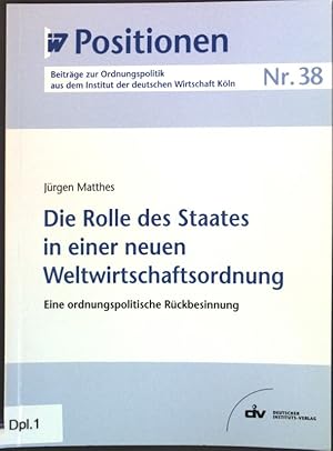 Bild des Verkufers fr Die Rolle des Staates in einer neuen Weltwirtschaftsordnung : eine ordnungspolitische Rckbesinnung. Institut der Deutschen Wirtschaft Kln: IW-Positionen ; Nr. 38 zum Verkauf von books4less (Versandantiquariat Petra Gros GmbH & Co. KG)