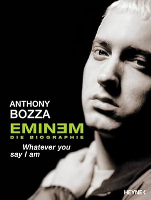 Bild des Verkufers fr Eminem - Whatever you say I am: Die Biographie zum Verkauf von Antiquariat Armebooks