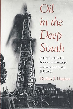 Oil in the Deep South: A History of the Oil Business in Mississippi, Alabama, and Florida, 1859-1945