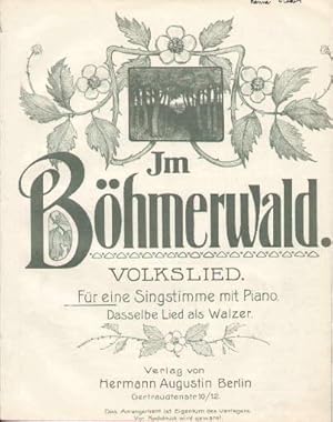 Im Böhmerwald. Volkslied. Für eine Singstimme mit Piano. Dasselbe Lied als Walzer.