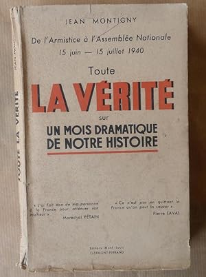 Bild des Verkufers fr Toute La Vrit sur un mois dramatique de notre histoire. De l'Armistice  l'Assemble Nationale 15 juin-15 juillet 1940. zum Verkauf von librairie sciardet