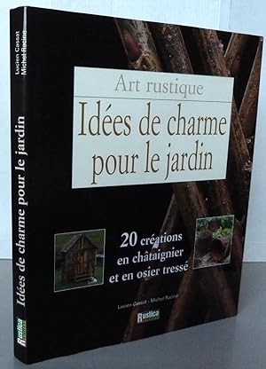 Idées de charme pour le jardin ; 20 créations en châtaignier et en osier tressé