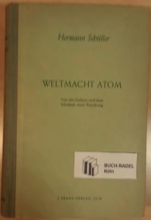 Weltmacht Atom. Von der Geburt und dem Schicksal einer Forschung.