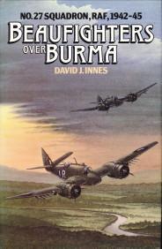 Beaufighters over Burma. No. 27 Squadron, RAF, 1942 -45