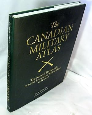 Imagen del vendedor de The Canadian Military Atlas : The Nation's Battlefields from the French and Indian Wars to Kosovo a la venta por Neil Williams, Bookseller