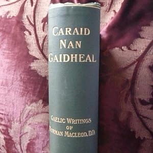 Caraid Nan Gaidheal (The Friend of the Gael): A Choice Selection of the Gaelic Writings of The La...