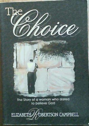 Bild des Verkufers fr The Choice: The Story of a Woman Who Dared Believe God zum Verkauf von Chapter 1