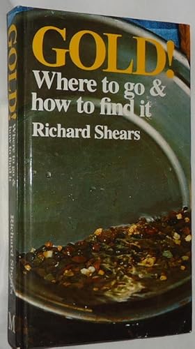 Immagine del venditore per Gold! Where To Go & How To Find It venduto da E. Manning Books