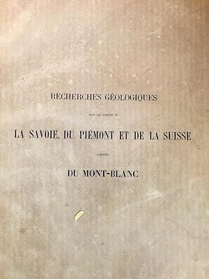 Recherches Geologiques Dans Les Parties de La Savoie, Du Piemont et de La Suisse Voisines du Mont...