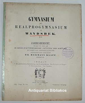 Seller image for Gymnasium mit Realprogymnasium in Wandsbek. XV. Jahresbericht [fnfzehnter Jahrgang] 1888, womit zu der am 23. Mrz stattfindenden Prfung der Schler im Namen des Lehrerkollegiums ehrerbietigst einladet Hermann Klapp, Direktor. Programm-Nr. 274. Inhalt: 1. Die geschichtliche Entwickelung des Herakles-Mythos. Von Friedrich Hager. 2. Schulnachrichten. Vom Direktor. for sale by Antiquariat Bibliakos / Dr. Ulf Kruse