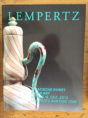 Asiatische Kunst : Lempertz Auktion 1006, Koln, Freitag 7. und Samstag 8. Dezember 2012 = asian art