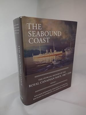 The Seabound Coast: The Official History of the Royal Canadian Navy, 1867-1937 Volume 1