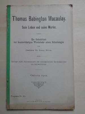 Thomas Babington Macaulay. Sein Leben und seine Werke. Ein Gedenkblatt zur hundertjährigen Wieder...