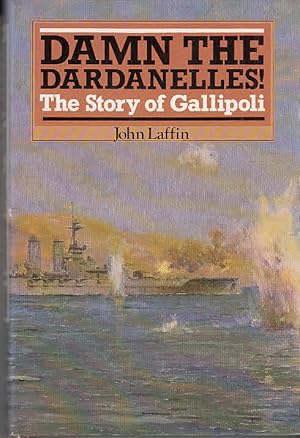 Damn the Dardanelles! : the story of Gallipoli / John Laffin