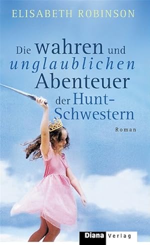 Seller image for Die wahren und unglaublichen Abenteuer der Hunt-Schwestern: Roman for sale by ANTIQUARIAT Franke BRUDDENBOOKS