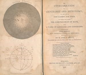 Image du vendeur pour An Introduction to Geography and Astronomy by the Use of the Globes and Maps. To Which are Added the Construction of Maps, A Table of Latitudes and Longitudes mis en vente par Barter Books Ltd