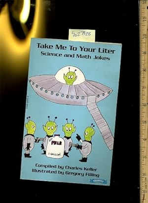 Seller image for Take Me to Your Liter : Science and Math Jokes for sale by GREAT PACIFIC BOOKS
