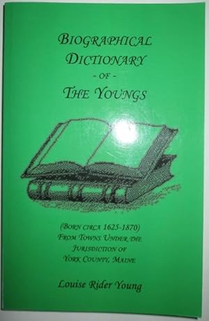 Seller image for Biographical Dictionary of the Youngs. (Born circa 1625-1870) from the towns under the jurisdiction of York County, Maine for sale by Mare Booksellers ABAA, IOBA