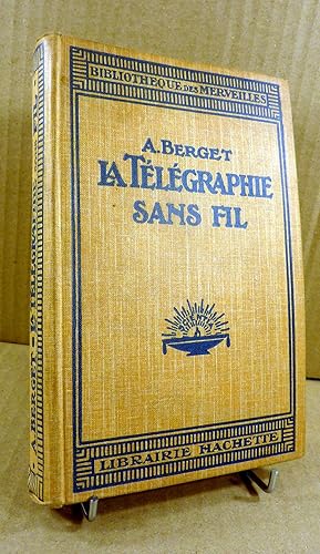 La Télégraphie Sans Fil. Avec 114 gravures. Nouvelle édition entièrement refondue avec les dernie...