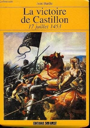 Seller image for LA VICTOIRE DE CASTILLON 17 JUILLET 1453. for sale by Le-Livre