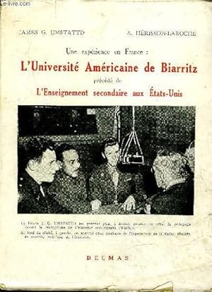 Seller image for UNE EXPERIENCE EN FRANCE : L'UNIVERSITE EN FRANCE L'UNIVERSITE AMERICAINE DE BIARRITZ PRECEDE DE L'ENSEIGNEMENT SECONDAIRE AUX ETATS UNIS. for sale by Le-Livre