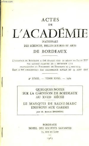 Seller image for ACTES DE L'ACADEMIE NATIONALE DES SCIENCES, BELLES-LETTRES ET ARTS DE BORDEAUX - 4EME SERIE - TOME XVIII 1962 - QUELQUES NOTES SUR LA GARNISON DE BORDEAUX AU XVIIIE - LE MARQUIS DE SAINT MARC ENSEIGNE AUX GARDES PAR DUFOURG ROBERT. for sale by Le-Livre