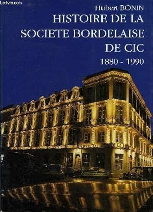 Seller image for HISTOIRE DE LA SOCIETE BORDELAISE DE CIC 1880-1990. for sale by Le-Livre