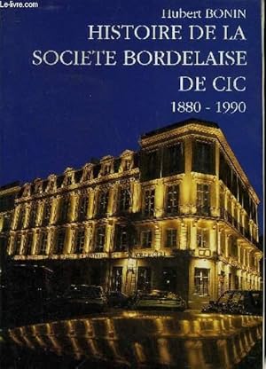 Seller image for HISTOIRE DE LA SOCIETE BORDELAISE DE CIC 1880-1990 - ENVOI DE JEAN DE LA CHAUVINIERE . for sale by Le-Livre