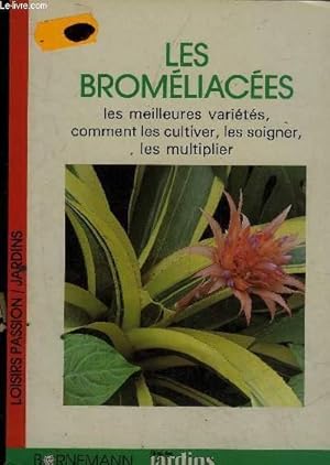 Bild des Verkufers fr LES BROMELIACEES LES MEILLEURES VARIETES COMMENT LES CULTIVER LES SOIGNER LES MULTIPLIER. zum Verkauf von Le-Livre