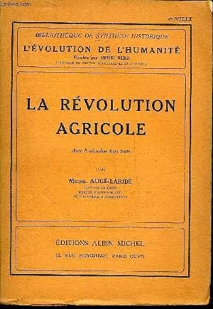 Bild des Verkufers fr LA REVOLUTION AGRICOLE - BIBLIOTHEQUE DE SYNTHESE HISTORIQUE L'EVOLUTION DE L'HUMANITE. zum Verkauf von Le-Livre
