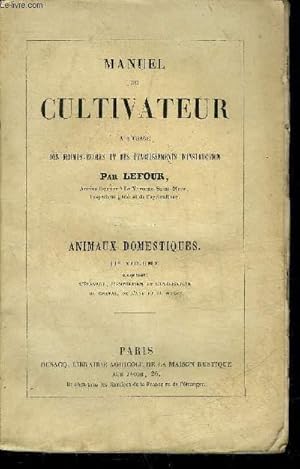 Seller image for MANUEL DU CULTIVATEUR A L'USAGE DES FERMES ECOLES ET DES ETABLISSEMENTS D'INSTRUCTION - ANIMAUX DOMESTIQUES 2E VOLUME COMPRENANT L'ELEVAGE L'ENTRETIEN ET L'UTILISATION DU CHEVAL DE L'ANE ET DU MULET. for sale by Le-Livre