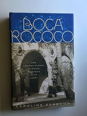 Bild des Verkufers fr Boca Rococo How Addison Mizner Invented Florida's Gold Coast Clarkson Potter, New York 2001 zum Verkauf von WellRead Books A.B.A.A.