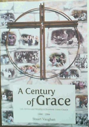 Imagen del vendedor de A Century of Grace; Life, Service & Worship at Rosebank Union Church 1906-2006 a la venta por Chapter 1