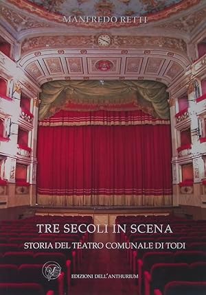 Tre secoli in scena. Storia del teatro comunale di Todi