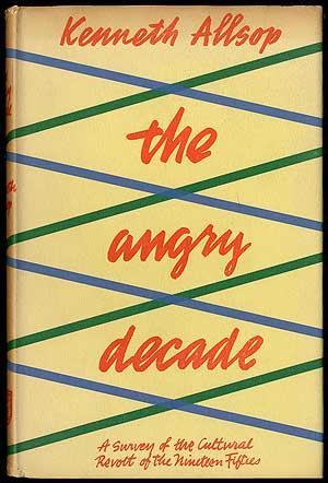 Bild des Verkufers fr The Angry Decade: A Survey of the Cultural Revolt of the Nineteen-Fifties zum Verkauf von Between the Covers-Rare Books, Inc. ABAA