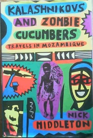 Bild des Verkufers fr Kalashnikovs and Zombie Cucumbers: Travels in Mozambique zum Verkauf von Chapter 1